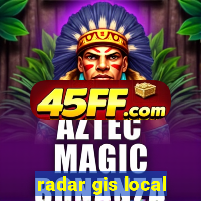radar gis local